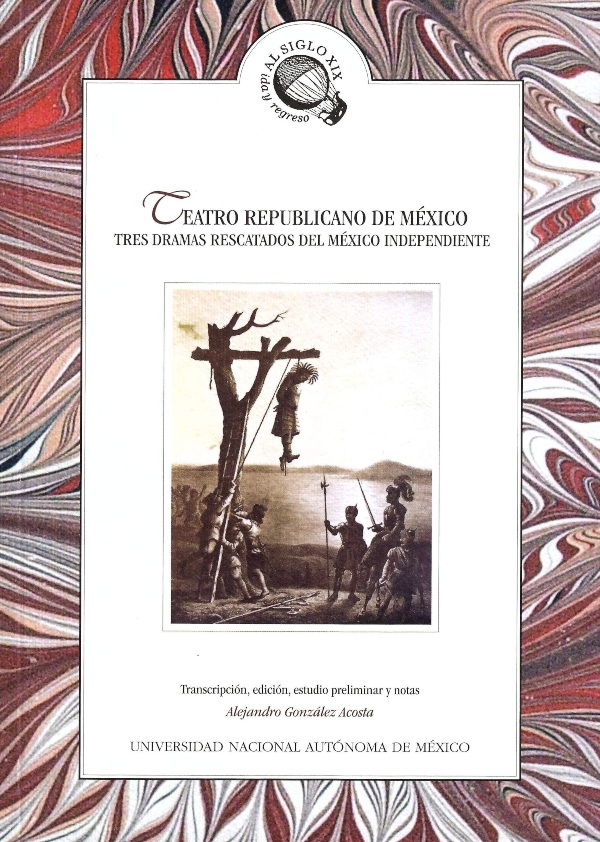 Teatro republicano de México. Tres dramas rescatados del México independiente