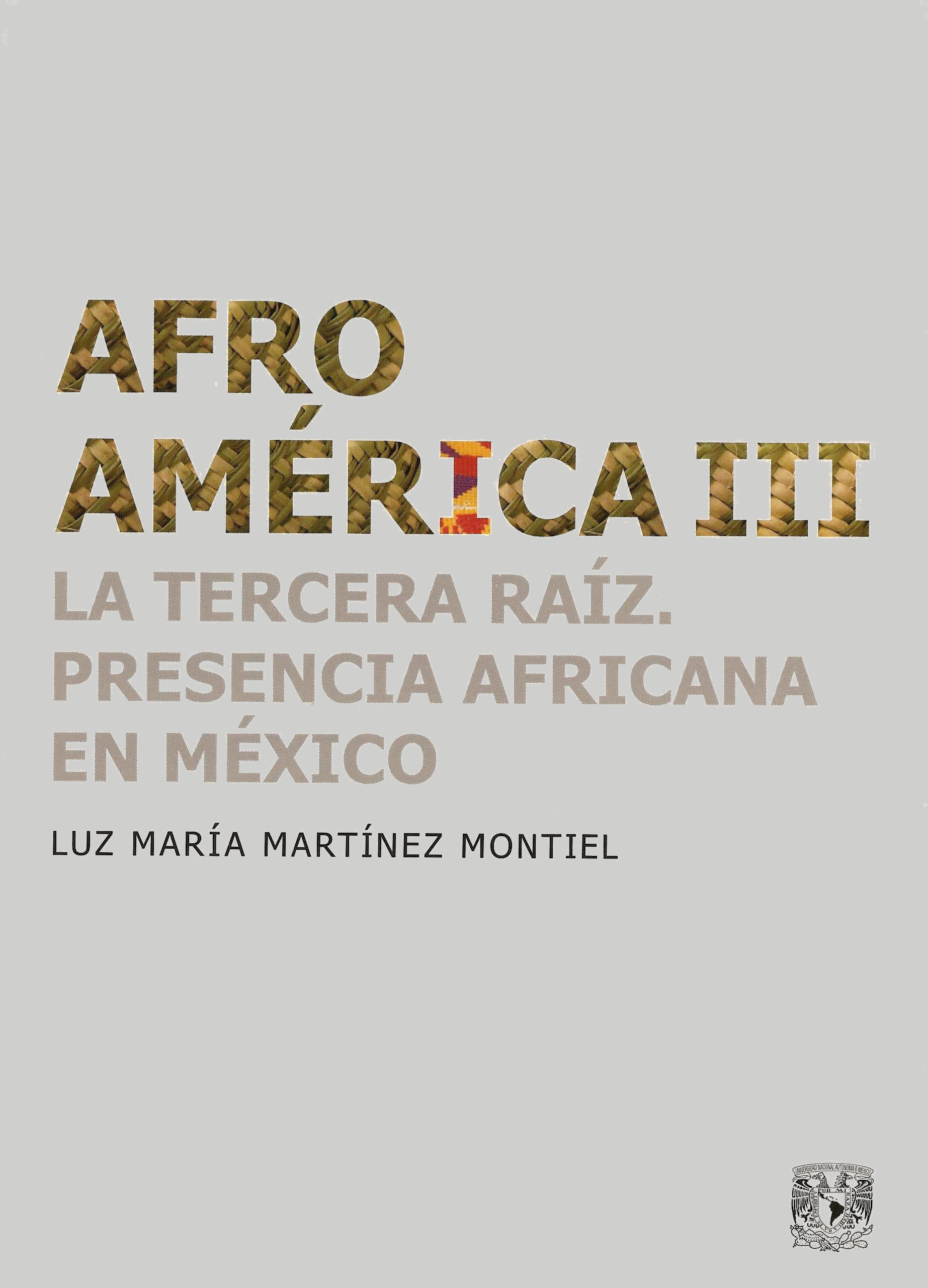 Afroamérica III. La tercera raíz. Presencia africana en México