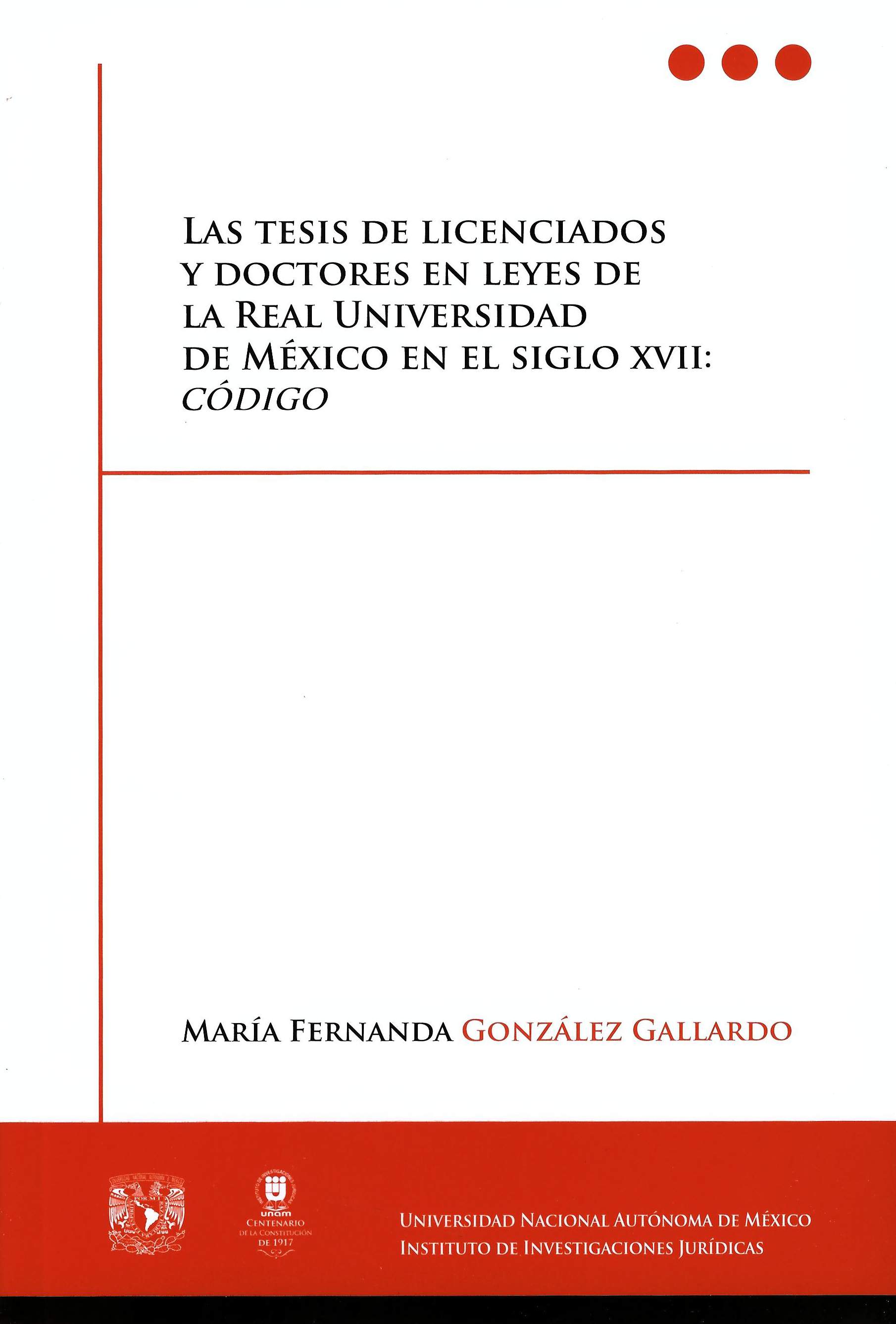 Las tesis de licenciados y doctores en leyes de La Real Universidad de México en el siglo XVII: