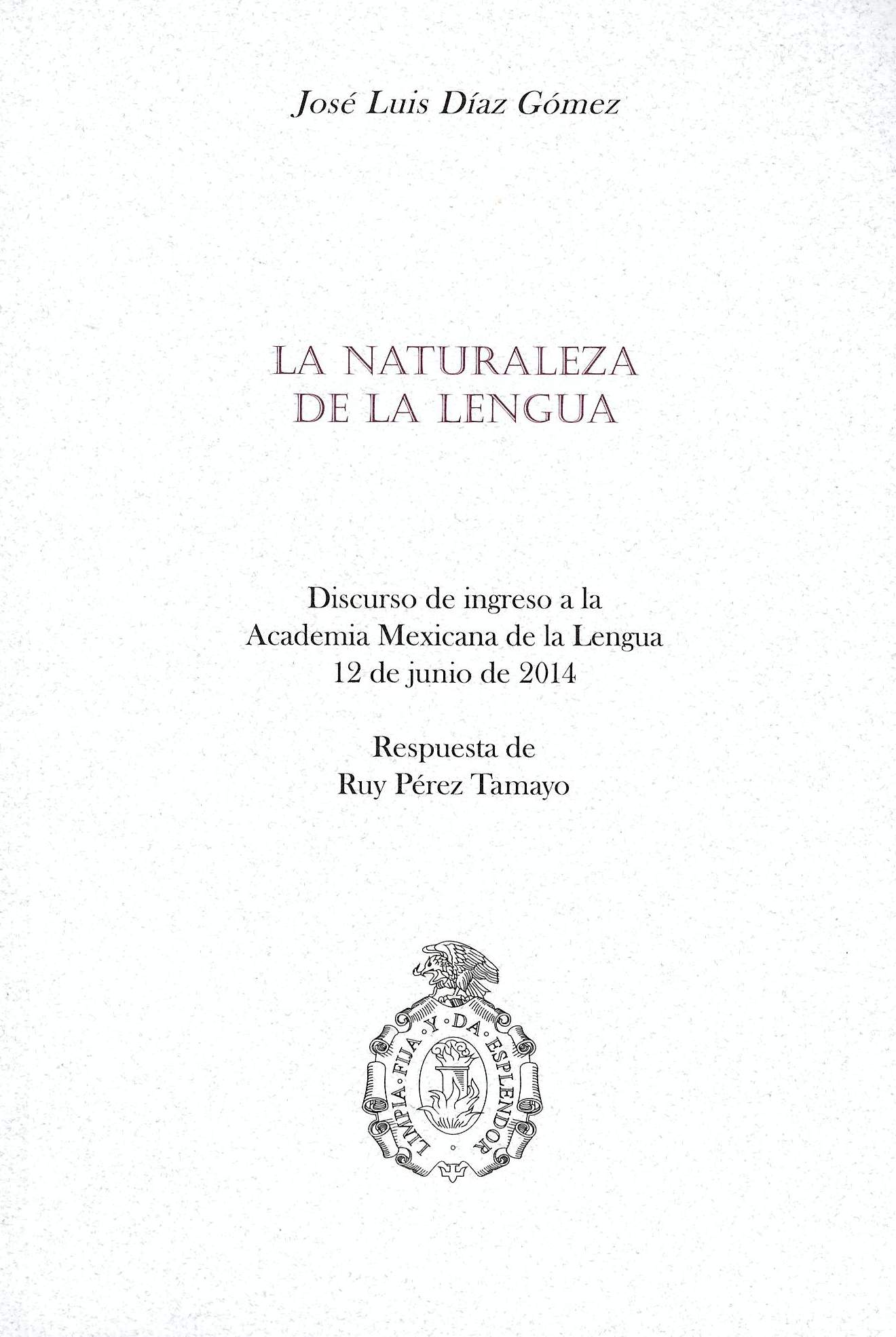 La naturaleza de la lengua Discurso de ingreso a la Academia Mexicana de la Lengua,12 de junio de 2014