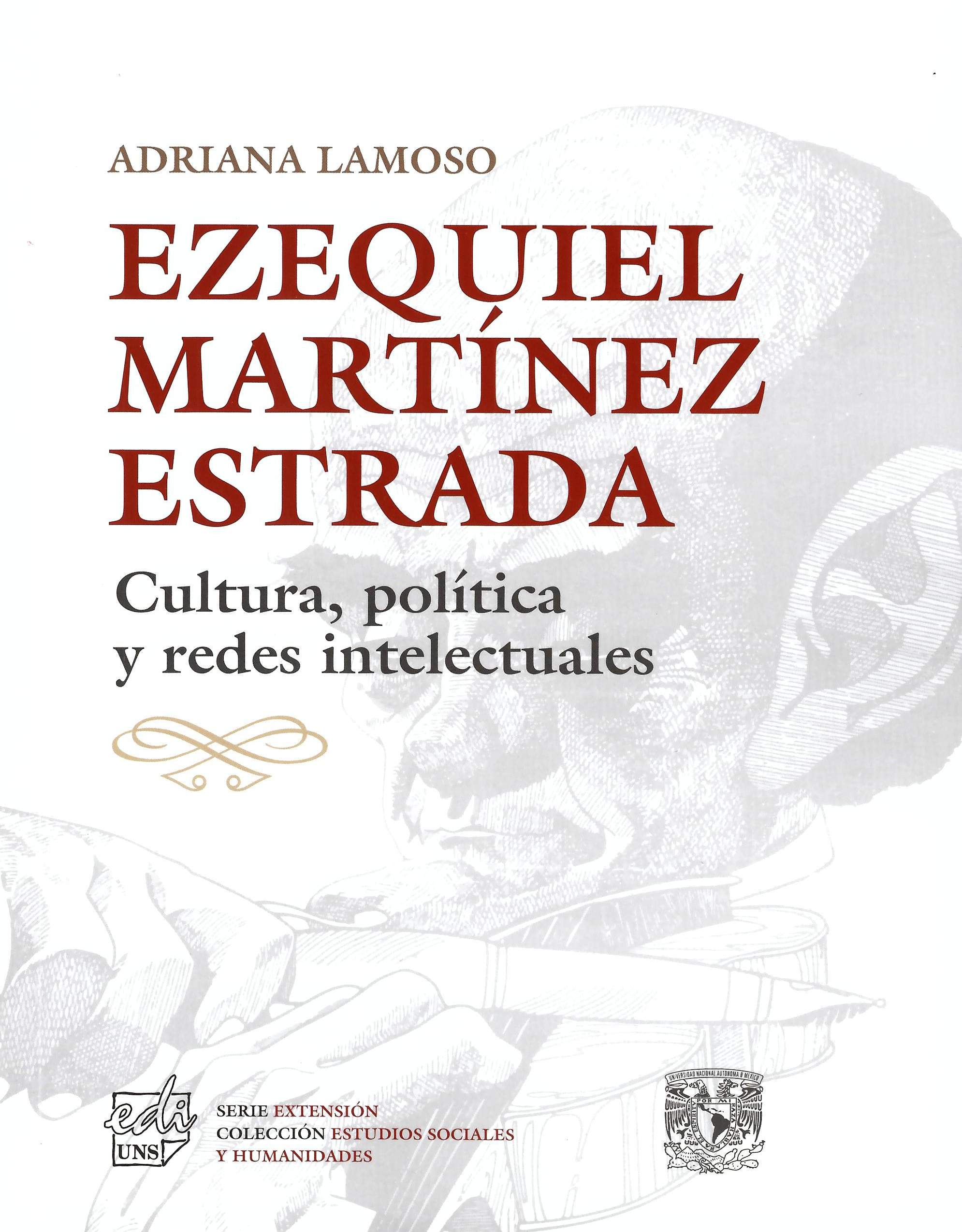 Ezequiel Martínez Estrada. Cultura, política y redes intelectuales