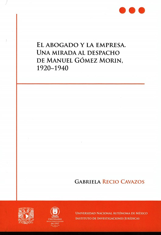 El abogado y la empresa. Una mirada al despacho de Manuel Gómez Morin, 1920-1940