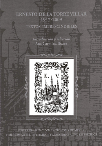 Ernesto de la Torre Villar, 1917-2009 Textos imprescindibles