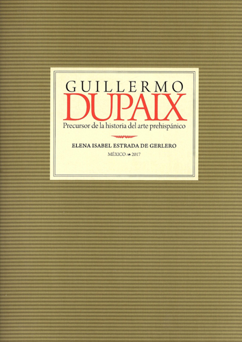 Guillermo Dupaix. P precursor de la historia del arte prehispánico