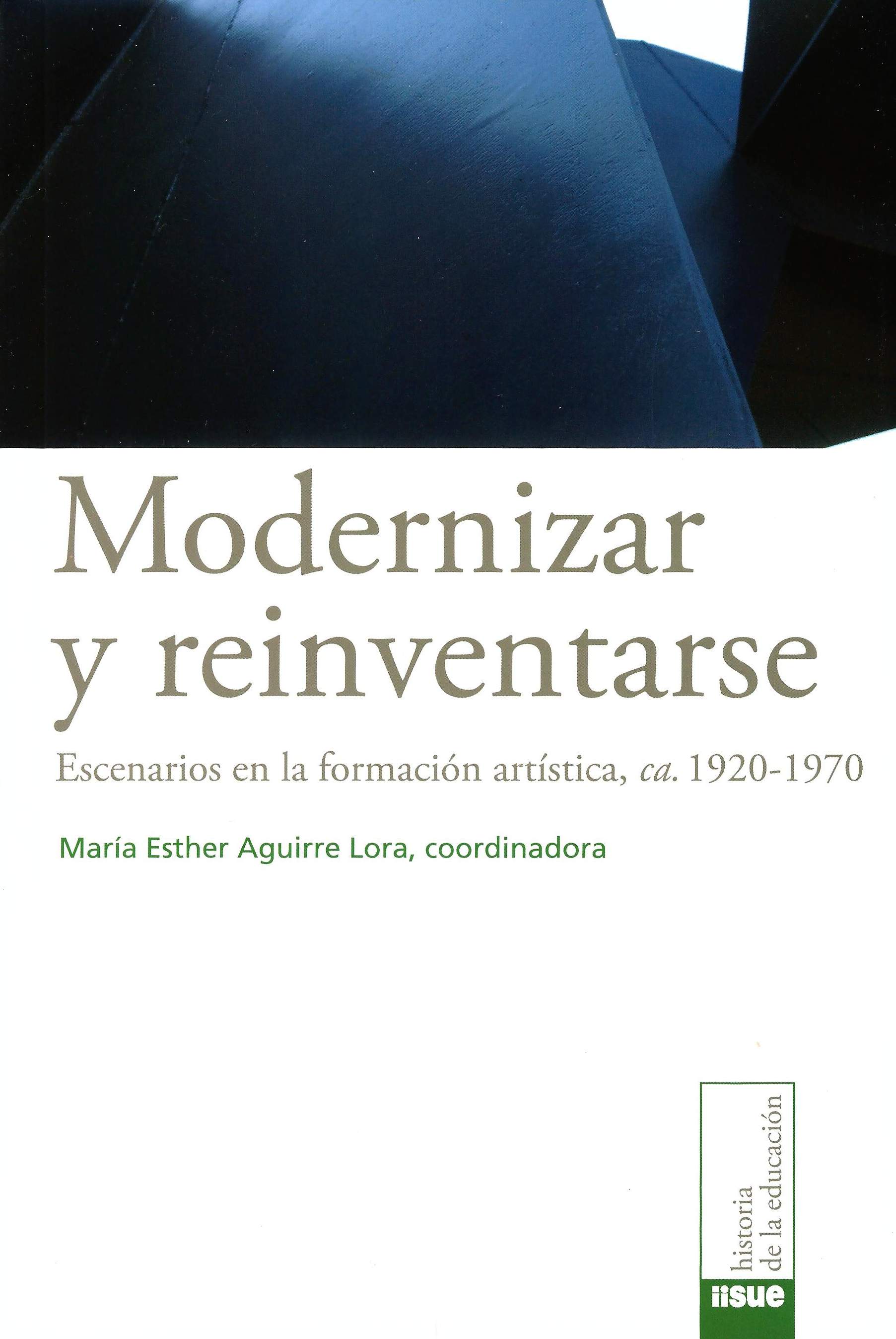 Modernizar y reinventarse: escenarios en la formación artística, ca. 1920-1970