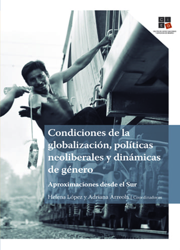 Condiciones de la globalización, políticas neoliberales y dinámicas de género. Aproximaciones desde