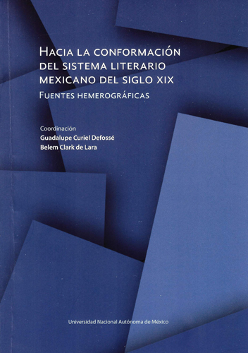 Hacia la conformación del sistema literario mexicano del siglo XIX. Fuentes hemerográficas