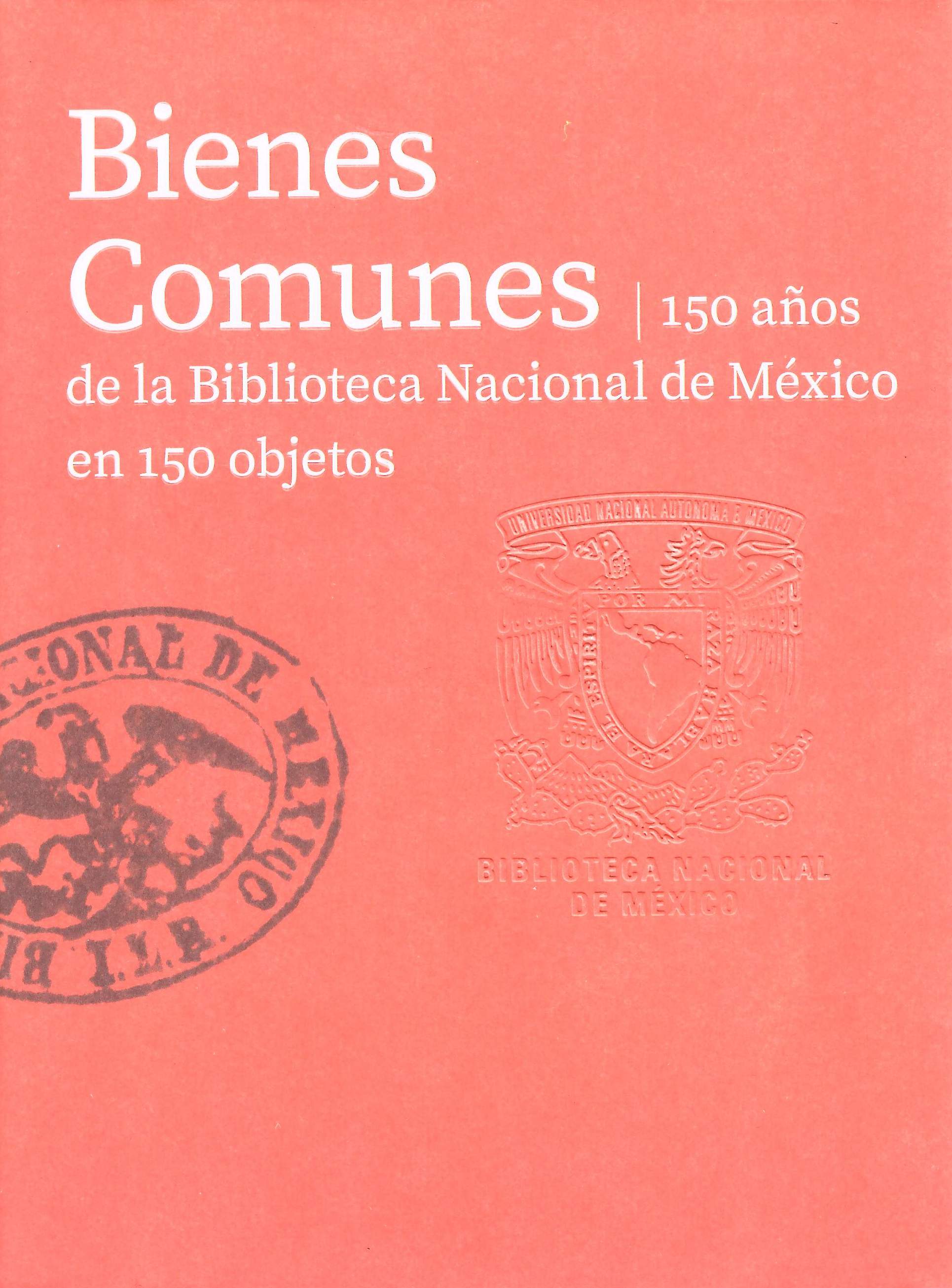 Bienes comunes: 150 años de la Biblioteca Nacional de México en 150 objetos