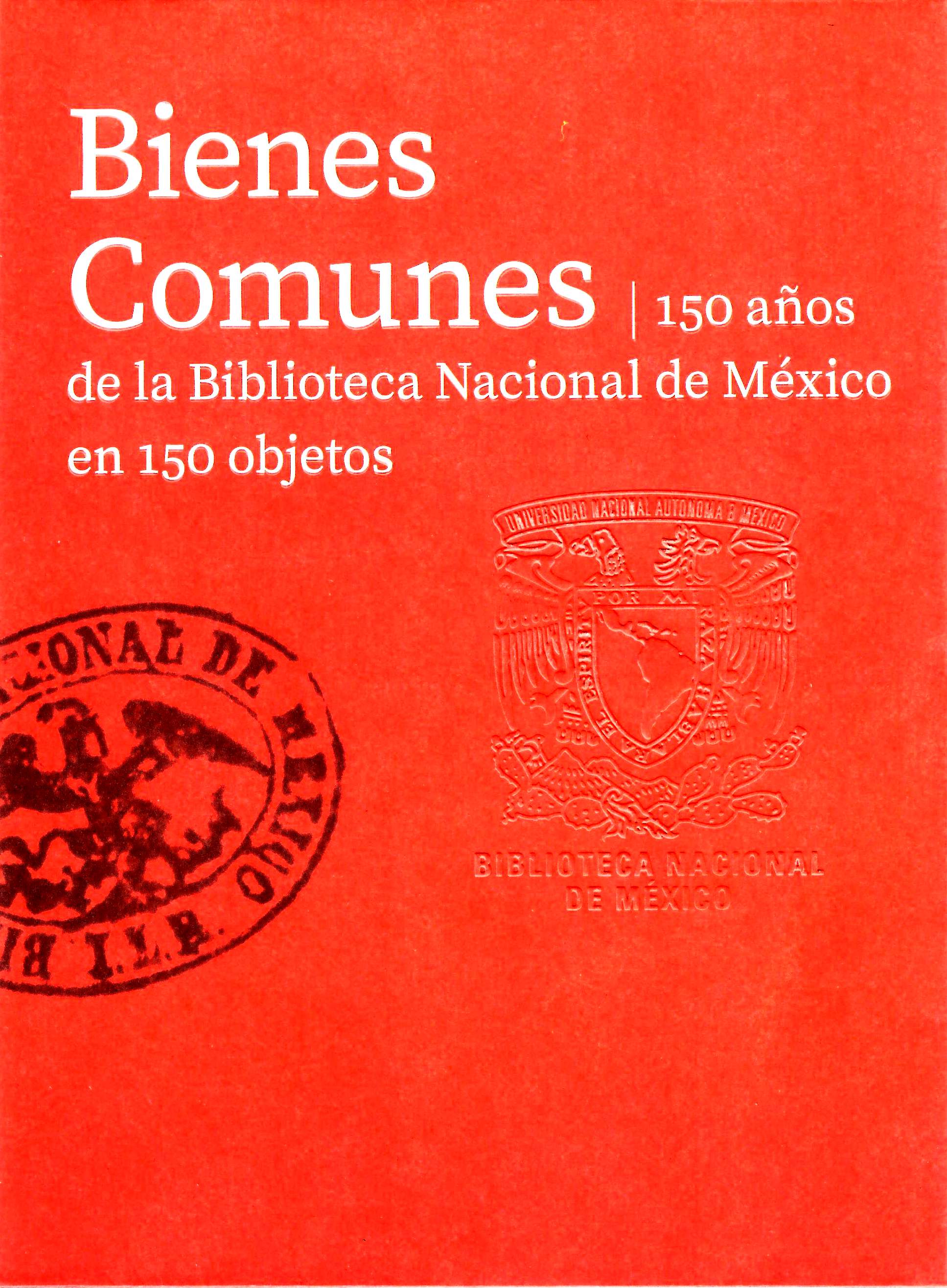 Bienes comunes: 150 años de la Biblioteca Nacional de México en 150 objetos