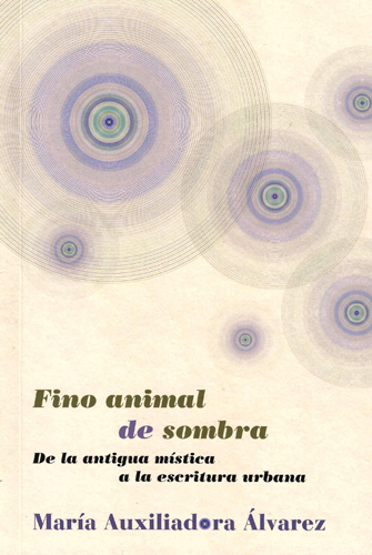 Fino animal de sombra. De la antigua mística a la escritura urbana