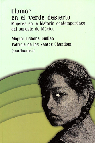 Clamar en el verde desierto. Mujeres en la historia contemporánea del sureste de México