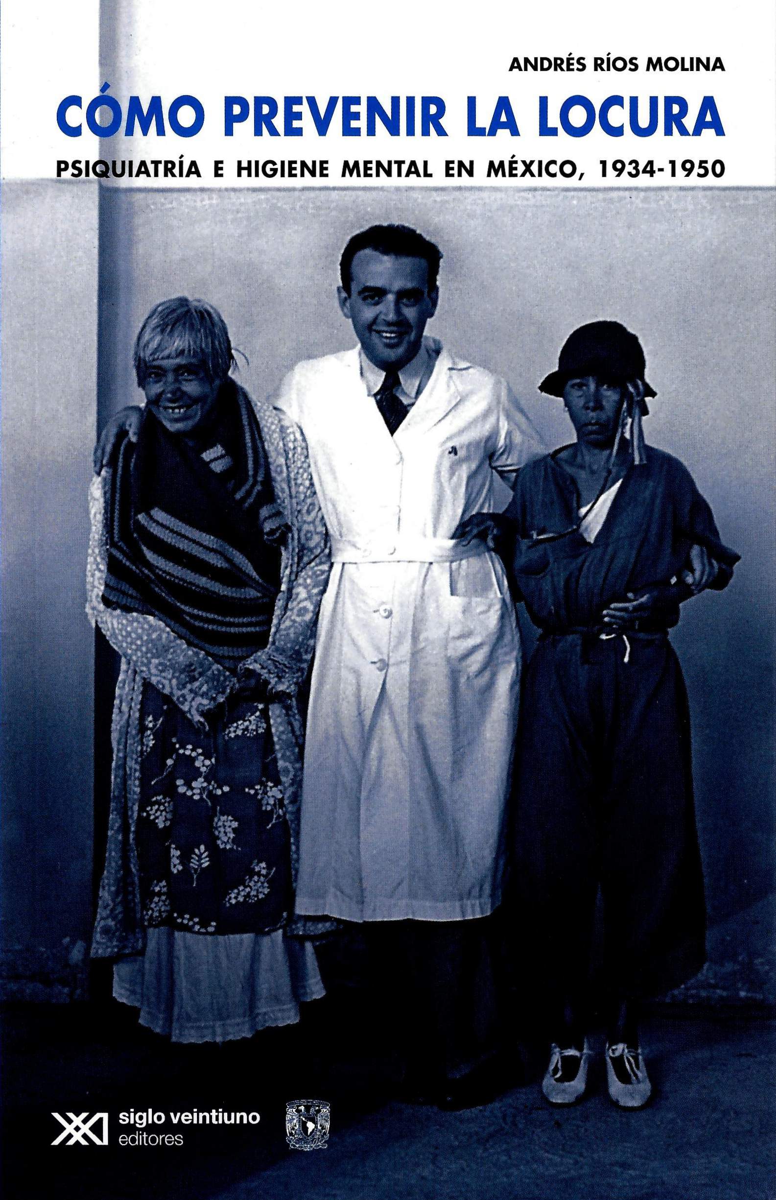 Cómo prevenir la locura. Psiquiatria e higiene mental en México, 1934-1950