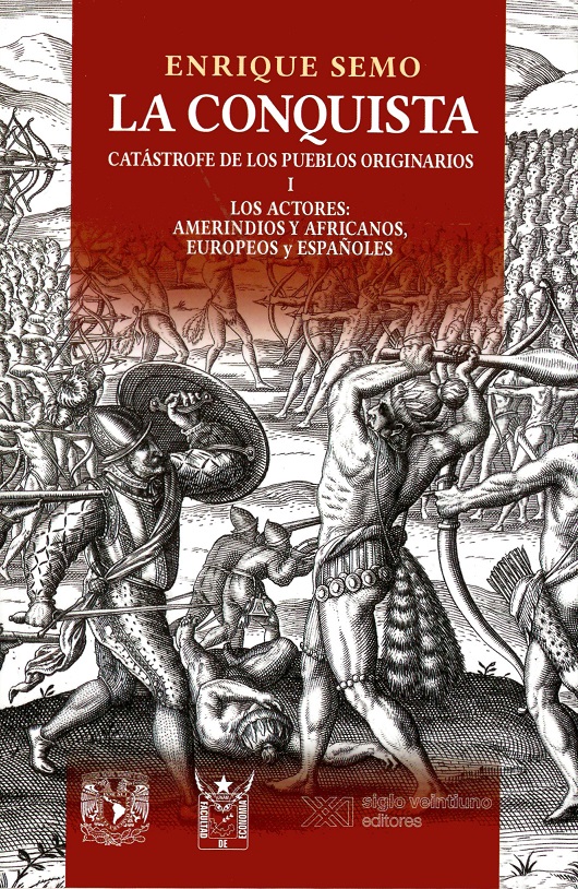 La conquista, catástrofe de los pueblos originarios. Volumen I Los actores: amerindios y africanos, europeos y españoles