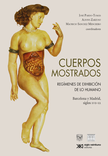 Cuerpos mostrados: regímenes de exhibición de lo humano: Barcelona y Madrid, siglos XVII-XX