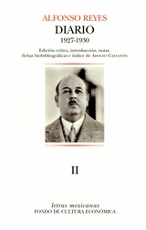 Diario II de Alfonso Reyes. París, 19 de marzo de 1927- Buenos Aires, 4 de abril de 1930