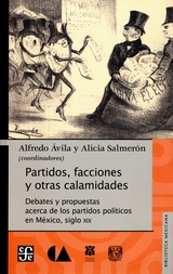 Partidos, facciones y otras calamidades. Debates y propuestas acerca de los partidos políticos en México,  siglo XIX