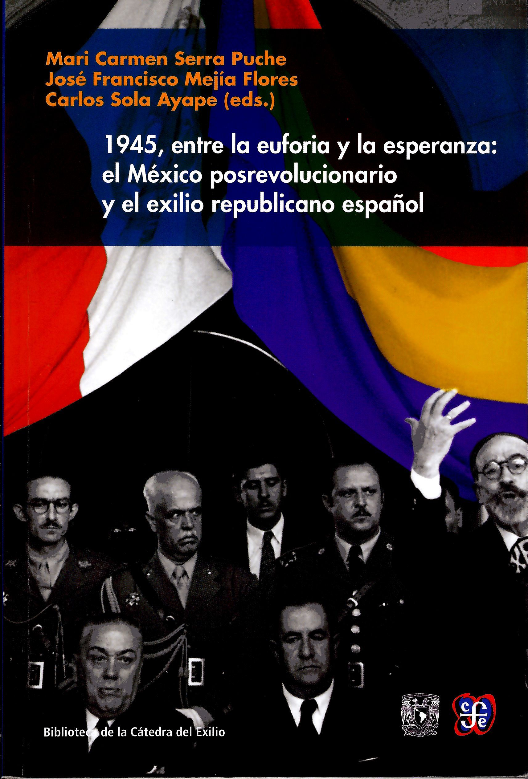 1945, entre la euforia y la esperanza. El México posrevolucionario y el exilio republicano español