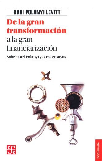 De la gran transformación a la gran financiarizaci ón. Sobre Karl Polanyi y otros ensayos