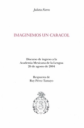 Imaginemos un caracol Discurso de ingreso a la Academia Mexicana de la Lengua 26 de agosto de 2004