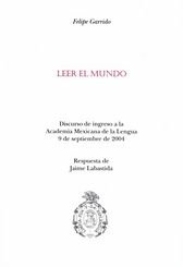 Leer el mundo Discurso de ingreso a la Academia Mexicana de la Lengua 9 de septiembre de 2004