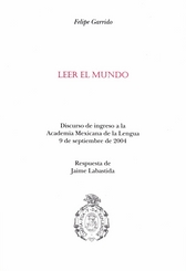 Leer el mundo Discurso de ingreso a la Academia Mexicana de la Lengua 9 de septiembre de 2004