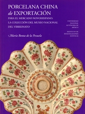 Porcelana China de exportación para el mercado novohispano. La colección del Museo Nacional del Virreinato