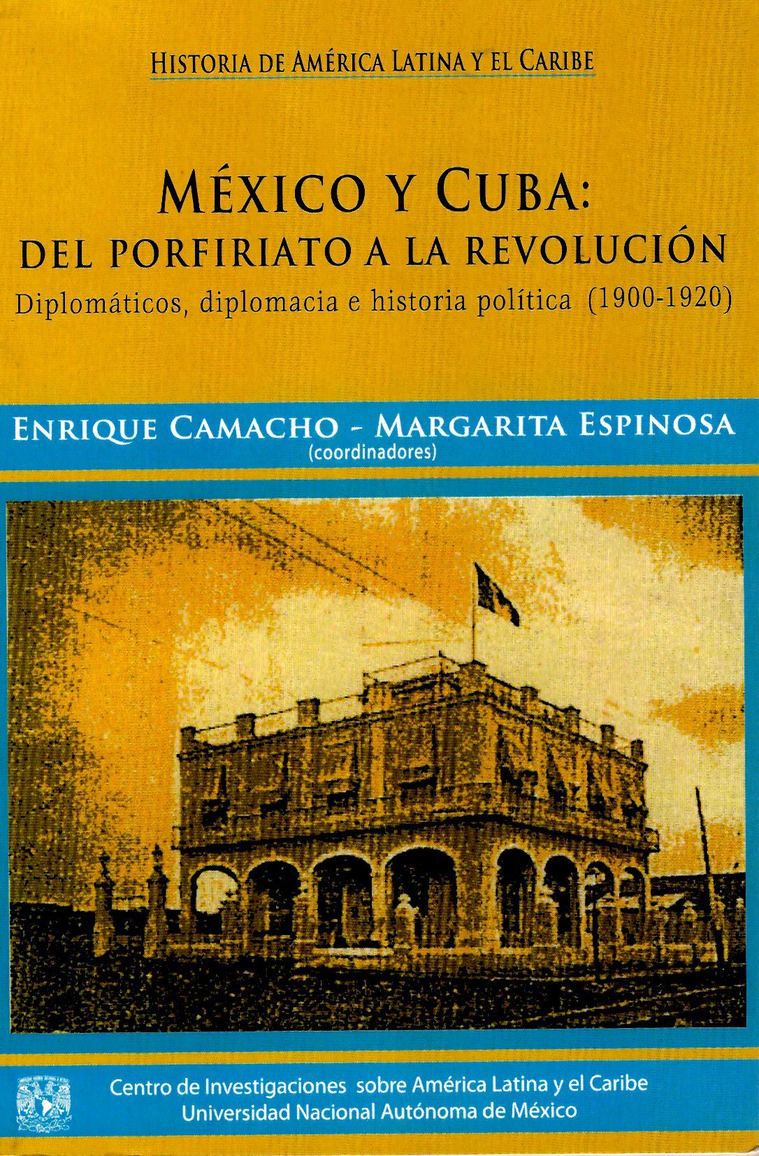 México y Cuba: Del porfiriato a la revolución Diplomáticos, diplomacia e historia política (1900-1920)