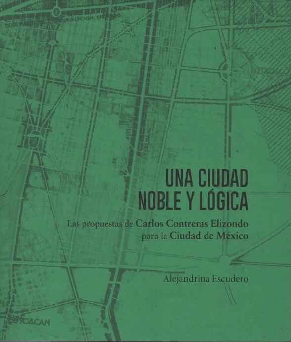 Una ciudad noble y lógica. Las propuestas de Carlos Contreras Elizondo para la Ciudad de México