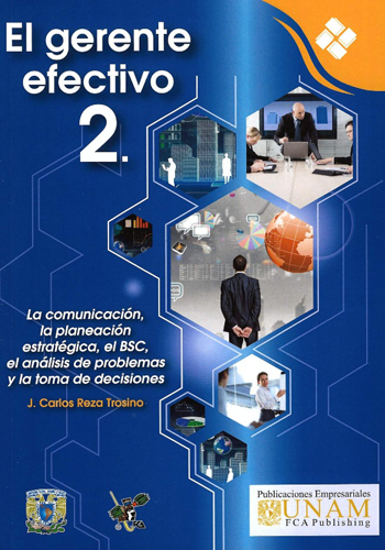 El gerente efectivo 2. La comunicación, la planeación estratégica, el BSC, el análisis de problemas y la toma de decisiones