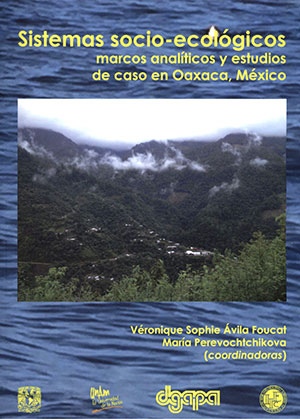 Sistemas socio-ecológicos: marcos analíticos y estudios de caso en Oaxaca, México