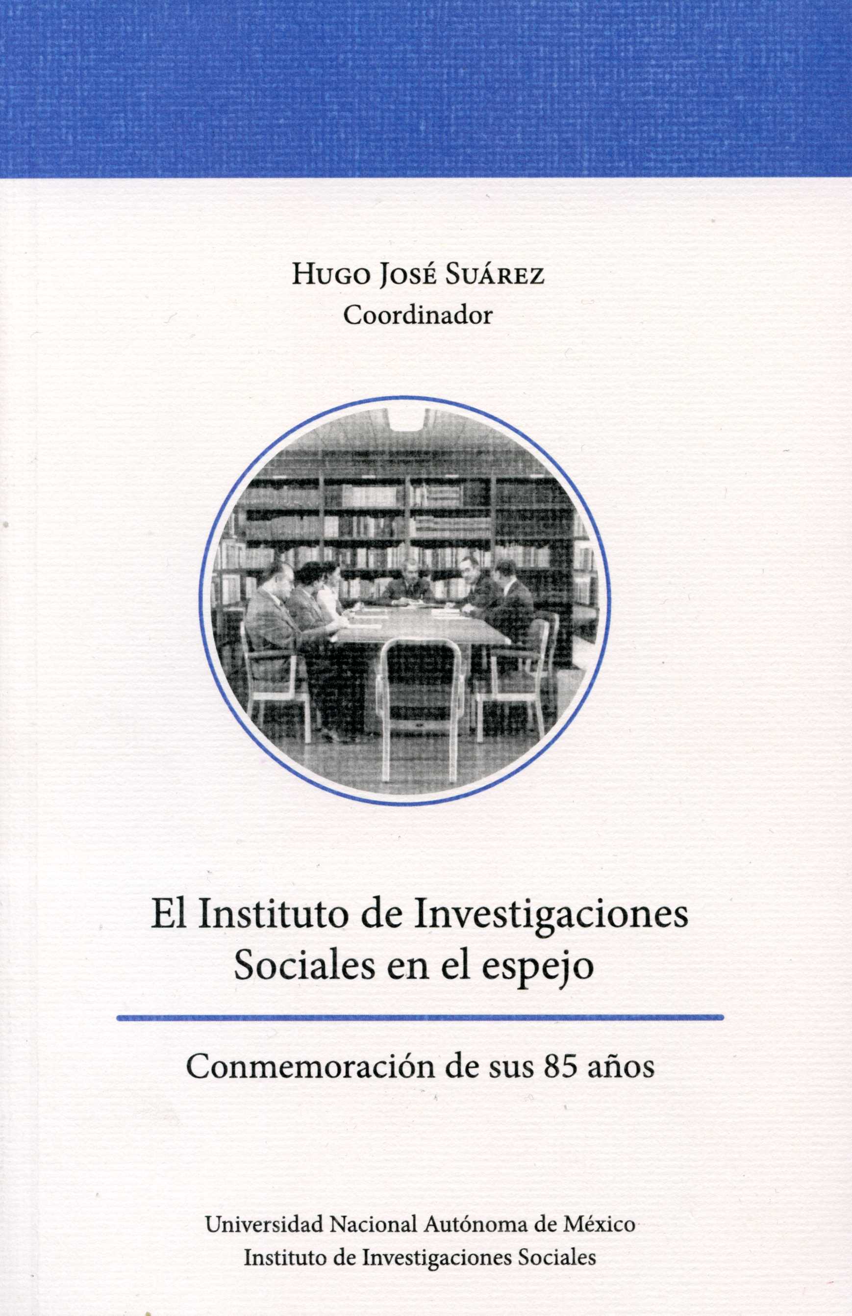 El Instituto de Investigaciones Sociales en el espejo: conmemoración de sus 85 años