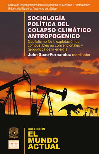 Sociología política del colapso climático antropogénico: capitalismo fósil, explotación de combustibles no convencionales y geopolítica de la energía