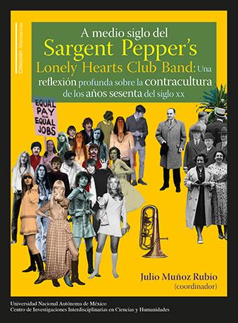 A medio siglo del Sargent Pepper´s Lonely Hearts Club Band: una reflexión profunda sobre la contracultura de los años sesenta del siglo XX