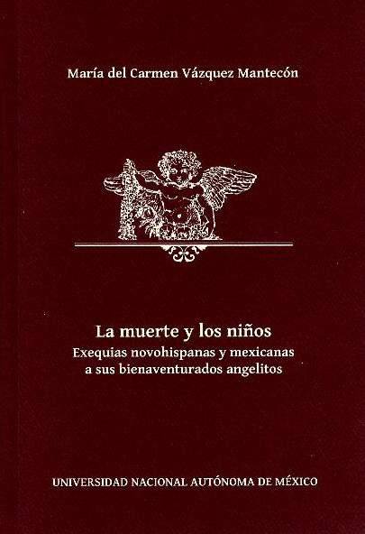 La muerte y los niños: exequias novohispanas y mexicanas a sus bienaventurados angelitos