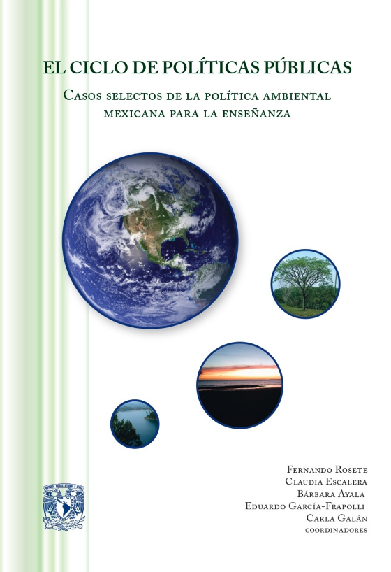 El ciclo de políticas públicas Casos selectos de la política ambiental mexicana para la enseñanza