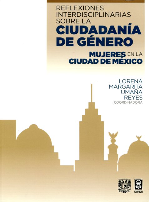 Reflexiones interdisciplinarias sobre la ciudadanía de género. Mujeres en la ciudad de México