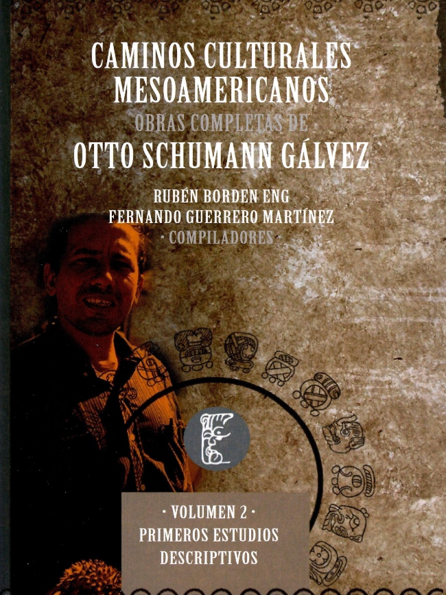 Caminos culturales mesoamericanos. Obras completas de Otto Schumann Gálvez