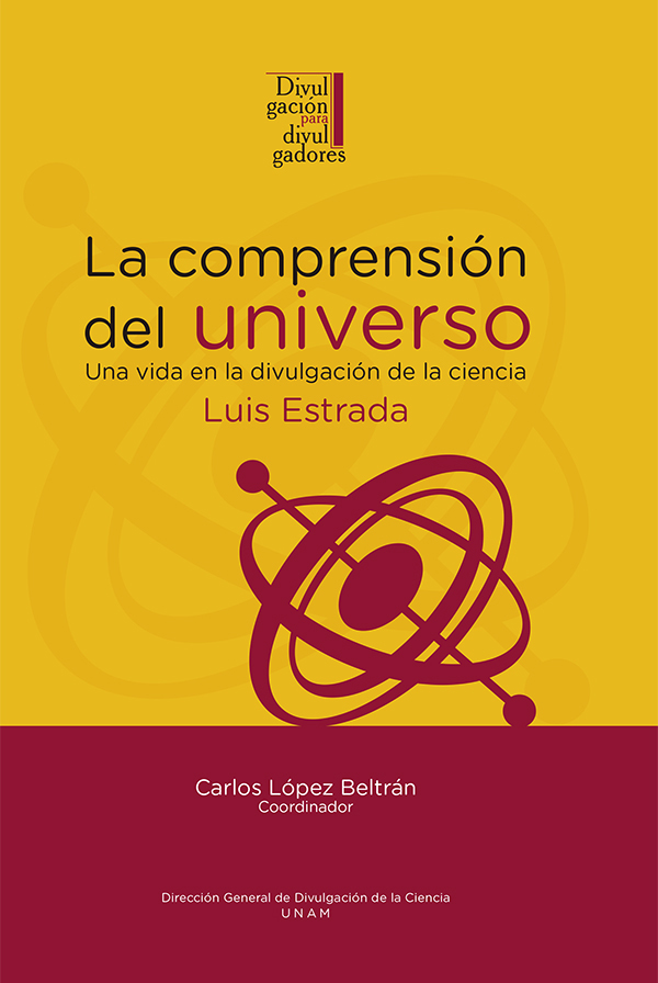 La comprensión del universo: una vida en la divulgación de la ciencia. Luis Estrada