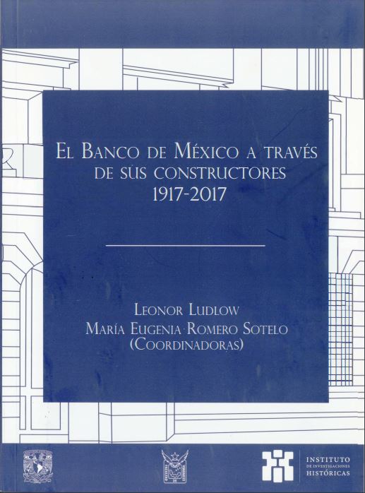 El Banco de México a través de sus constructores 1917-2017