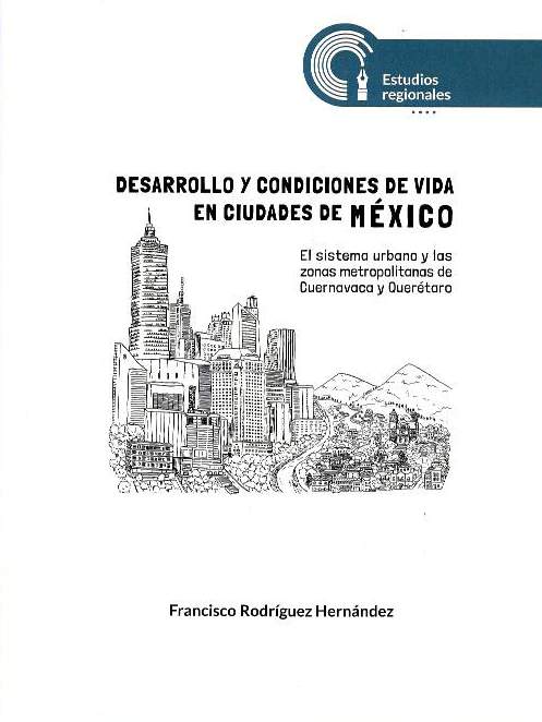 Desarrollo y condiciones de vida en ciudades de México: el sistema urbano y las zonas metropolitanas de Cuernavaca y Querétaro