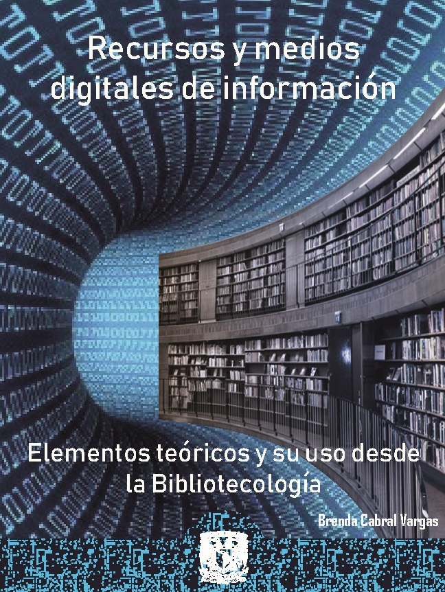 Recursos y medios digitales de información: elementos teóricos y su uso desde la bibliotecología