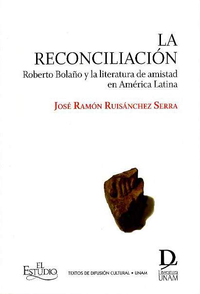 La reconciliación: Roberto Bolaño y la literatura de amistad en América Latina