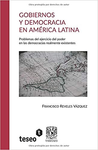 Gobiernos y democracia en América Latina. Problemas del ejercicio del poder en las democracias realmente existentes