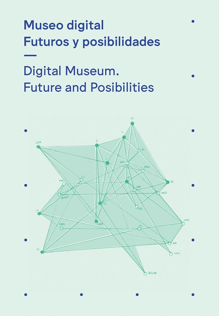 Museo digital. Futuros y posibilidades—Digital Museum: Future and Posibilities