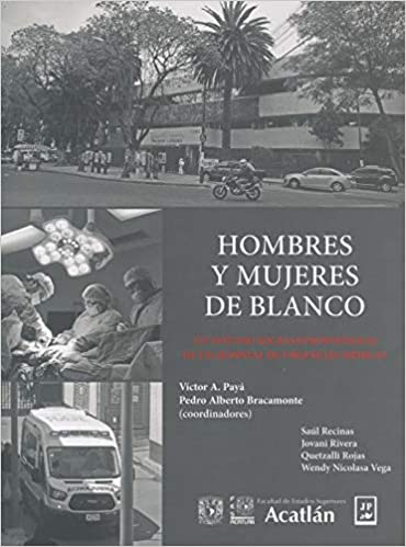 Hombres y mujeres de blanco Un estudio socioantropológico de un hospital de urgencias médicas