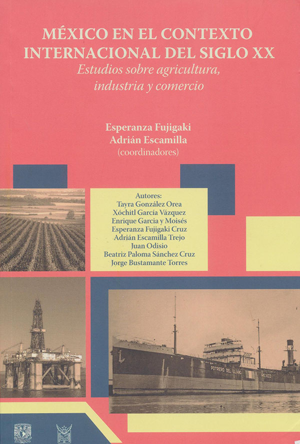 México en el contexto internacional del siglo XX. Estudios sobre agricultura, industria y comercio