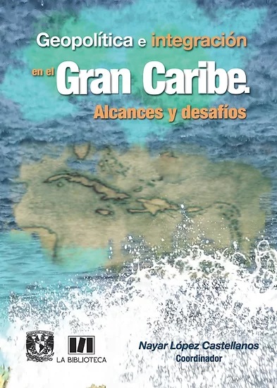 Geopolítica e integración en el Gran Caribe. Alcances y desafíos