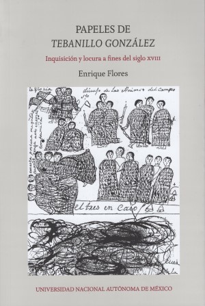 Papeles de Tebanillo González. Inquisición y locura a fines del siglo XVIII