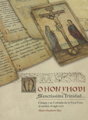 Mohonyhovi Santissima Trinidad... Chiapa y su cofradía de la Vera Cruz al mediar el siglo XVII