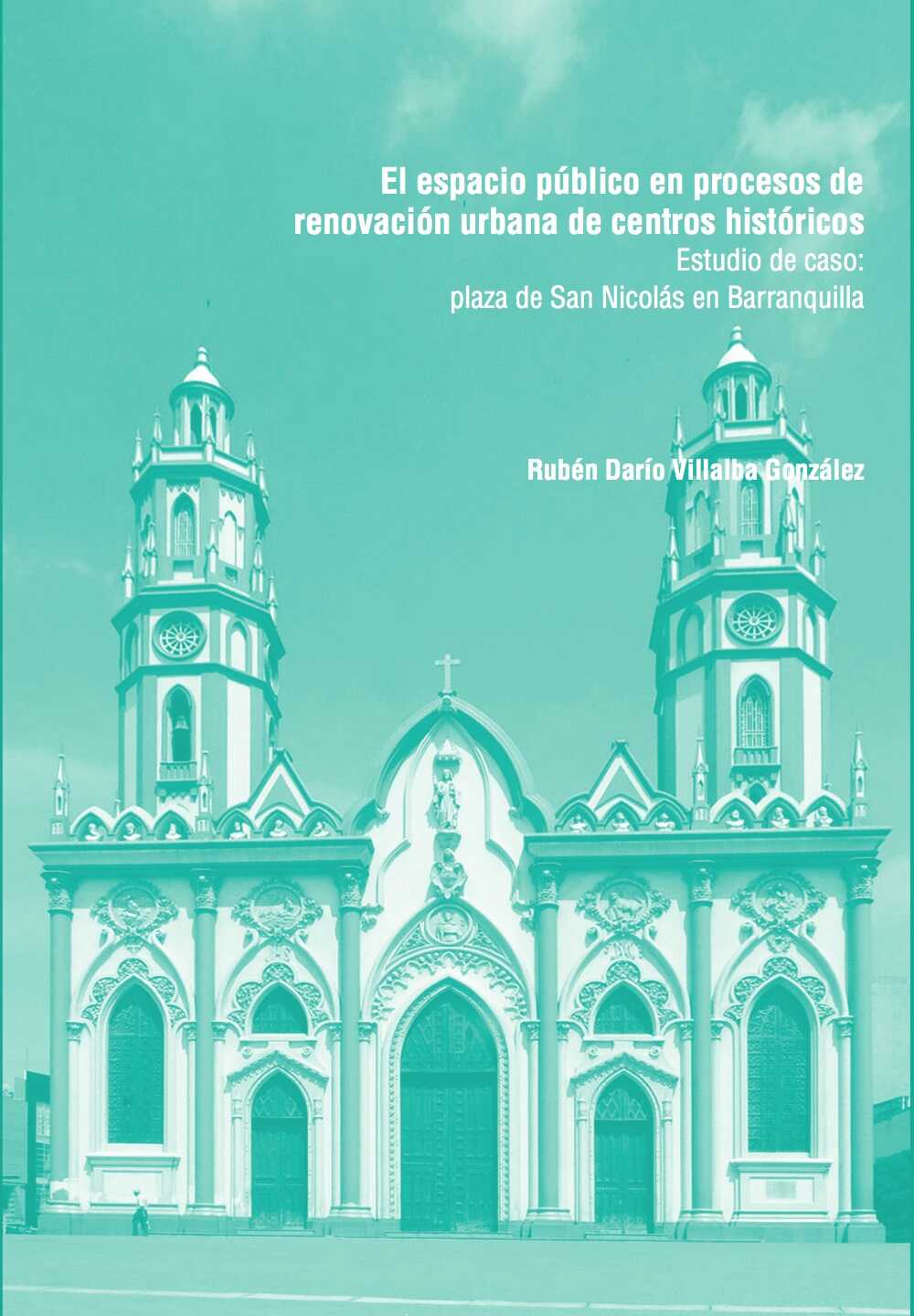 El espacio público en procesos de renovación urbana de centros históricos. Estudio de caso: plaza de San Nicolás en Barranquilla